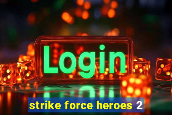 strike force heroes 2